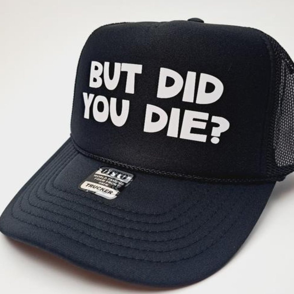 But Did You Die? Funny Jokes Foam Trucker Mesh Snapback Cap Dad Hat USA Made